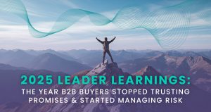 B2B leadership in 2025 as buyers shift focus from promises to risk management